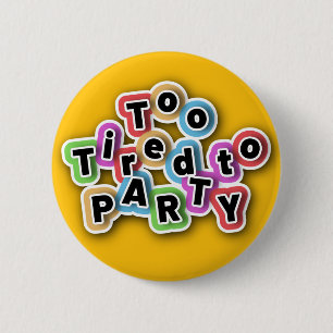 too tired to party, Chronic fatique, tired 6 Cm Round Badge