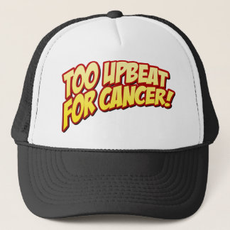Too Upbeat For Cancer Hat