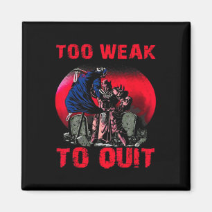 Too Weak To Quit Workout Weightlifting Bodybuildin Magnet