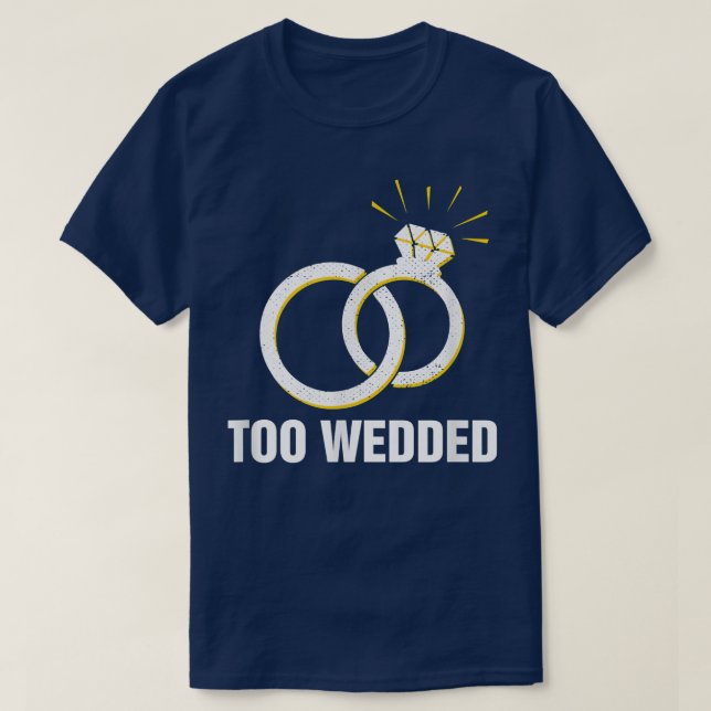 Too Wedded Funny Wedding Humour Bride and Groom Jo T-Shirt (Design Front)