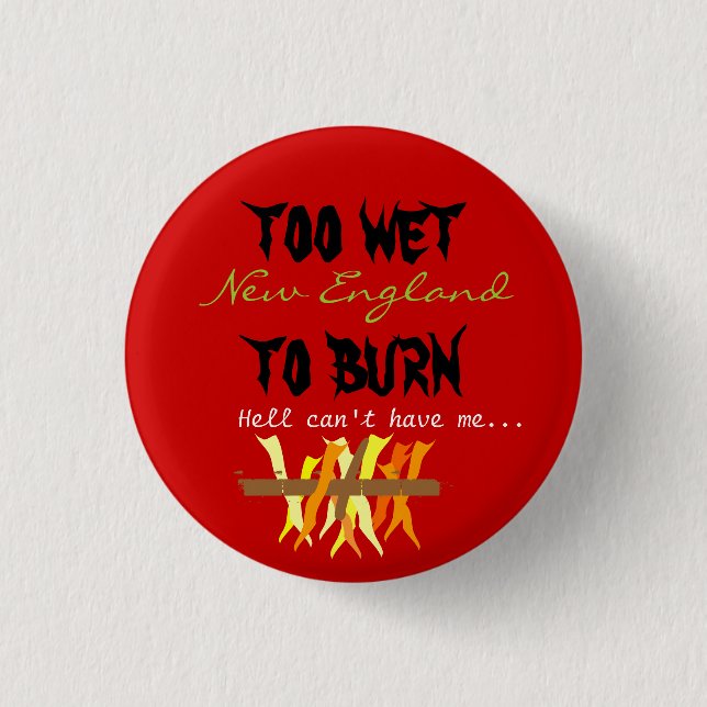 too wet to burn 3 cm round badge (Front)
