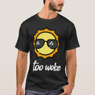 too woke Sun wearing sunglasses T-Shirt
