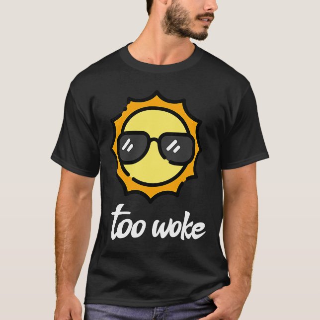 too woke Sun wearing sunglasses T-Shirt (Front)