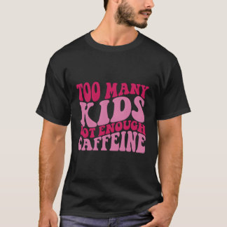 Too Y Not Enough Caffeine T-Shirt
