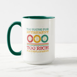 Too Young for Retirement, Too Rich for Employment Mug