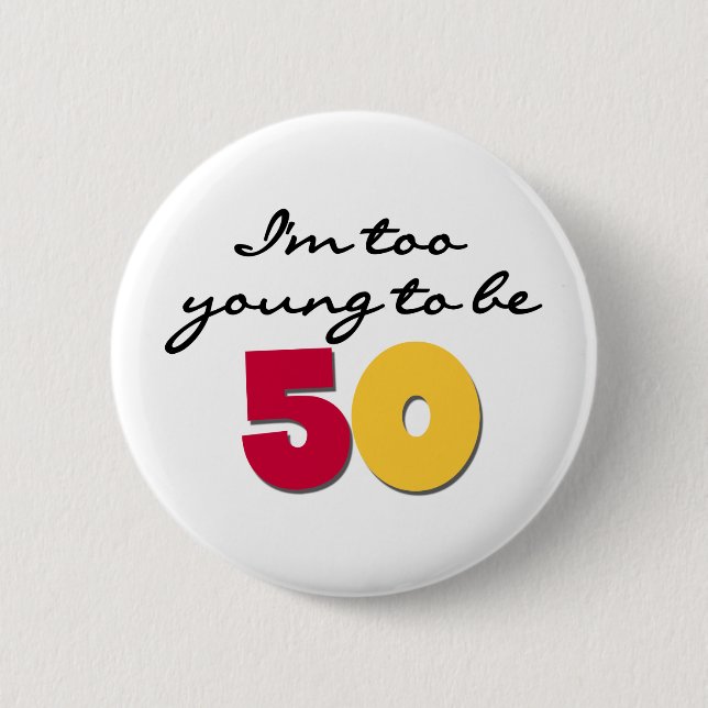 Too Young to be 50 6 Cm Round Badge (Front)