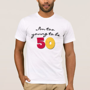 Too Young to be 50 T-Shirt