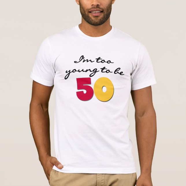 Too Young to be 50 T-Shirt (Front)