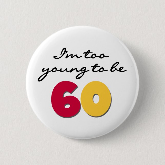 Too Young to Be 60 6 Cm Round Badge (Front)
