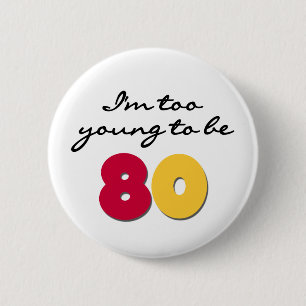 Too Young to Be 80 6 Cm Round Badge