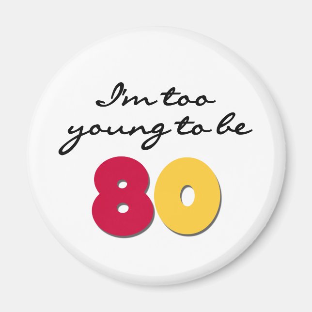 Too Young to Be 80 Magnet (Front)