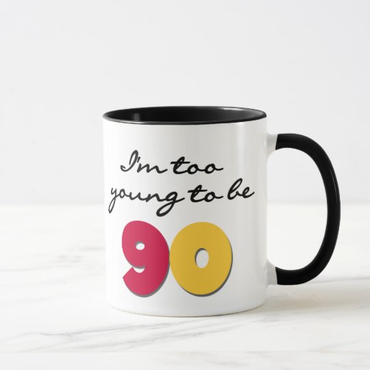 Too Young to Be 90 Mug