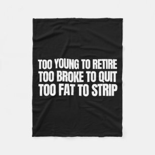 Too young to retire too broke to quit funny fleece blanket