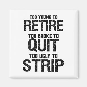 Too Young To Retire Too Broke To Quit Magnet