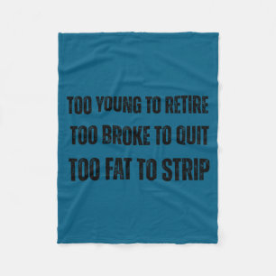Too young to retire too broke to quit meme gag  fleece blanket