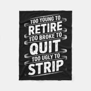 Too young to retire too broke to quit to ugly to fleece blanket