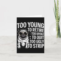 Too young to retire too broke to quit too ugly to