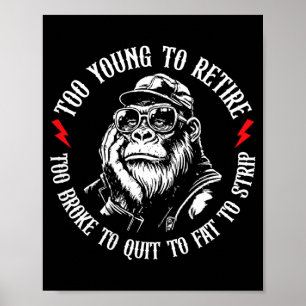 Too Young To Retire Too Fat To Funny Monkey On Poster