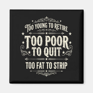 Too Young to Retire Too Poor to Quit Funny Fathers Magnet