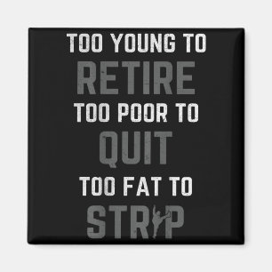Too Young to Retire Too Poor to Quit on Back Funny Magnet