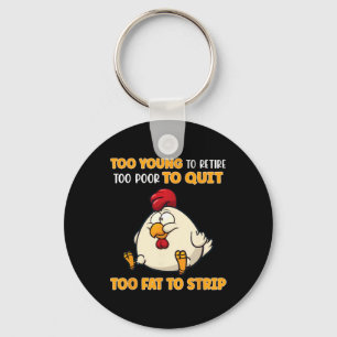 Too Young To Retire Too Poor To Quit Too Fat To St Key Ring