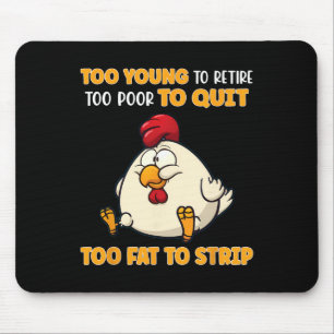 Too Young To Retire Too Poor To Quit Too Fat To St Mouse Pad