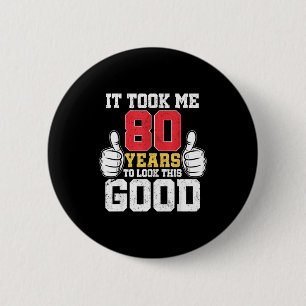 Took 80 years to look this good funny 80th birthda 6 cm round badge