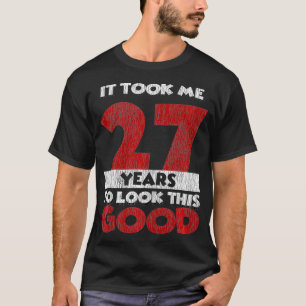 Took Me 27 Years To Look This Good 27th Birthday V T-Shirt