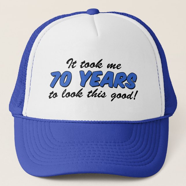 Took Me 70 Years To Look This Good Trucker Hat (Front)