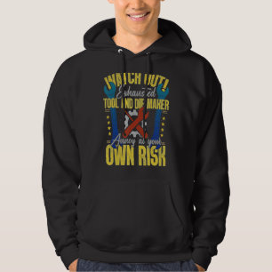 Tool & Die Maker Own Risk Toolmaker Hoodie