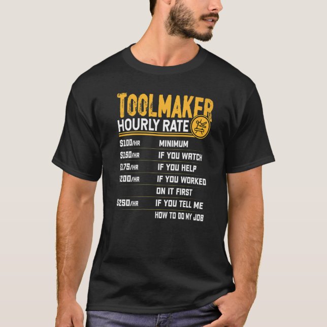 Toolmaker Hourly Rate  Machine Operator Machinist T-Shirt (Front)