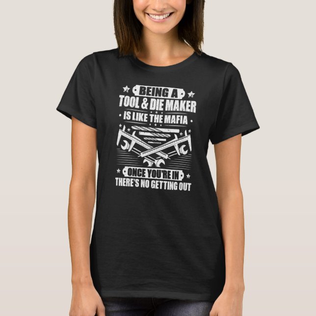 Toolmaker Like The Mafia Tool And Die Maker T-Shirt (Front)