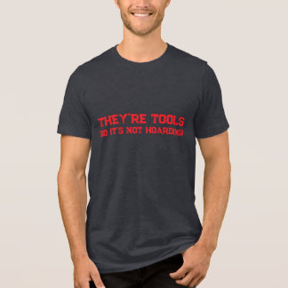 Tools are not hoarding Tri-Blend shirt
