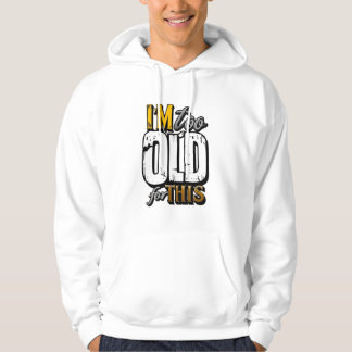 TooOldForThis Hoodie