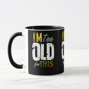 TooOldForThis Mug