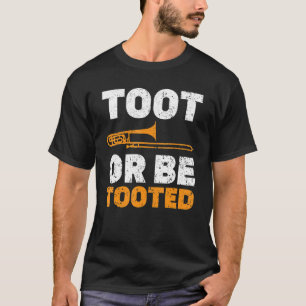 Toot Or Be Tooted Musical Instrument Musician Trom T-Shirt