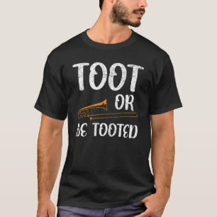 Toot Or Be Tooted Musical Instrument Musician Trom T-Shirt