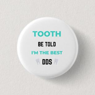 Tooth Be Told I'm The Best DDS 2 3 Cm Round Badge