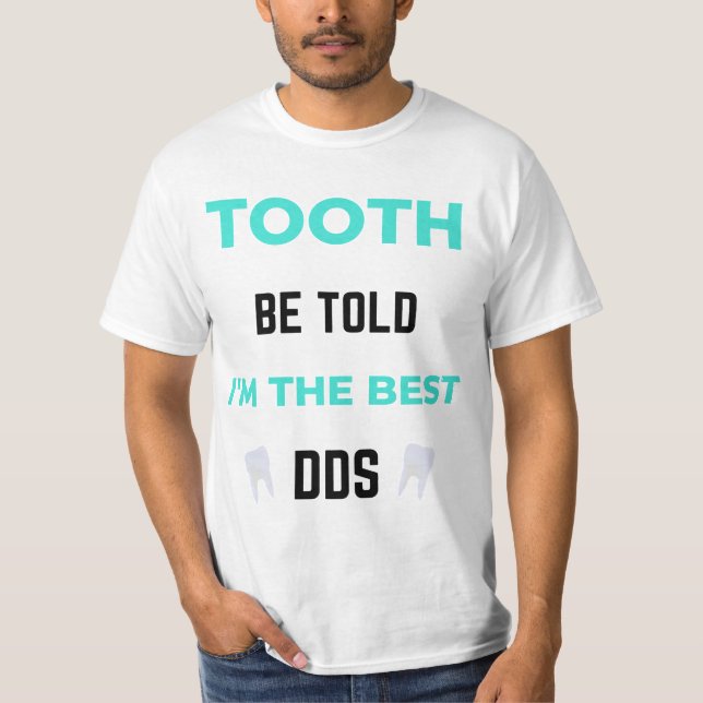 Tooth Be Told I'm The Best DDS 2 T-Shirt (Front)
