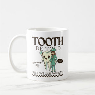 Tooth be told we love our patients coffee mug