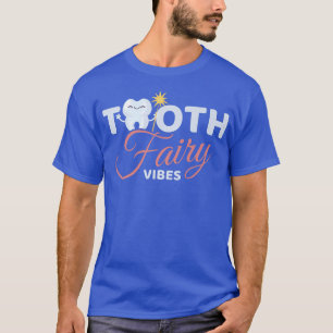 Tooth fairy vibes teeth Dental HygienistT-Shirt T-Shirt
