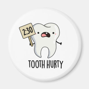 Tooth Hurty Funny Dental Pun  Magnet