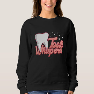 Tooth whisperer assistant dental lab technician sweatshirt