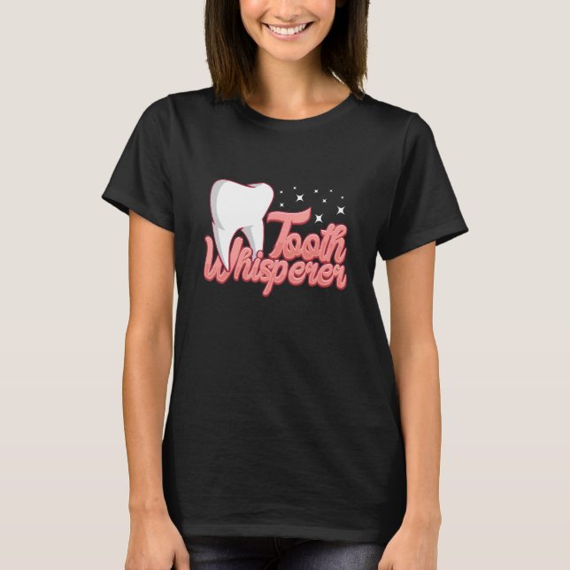 Tooth whisperer assistant dental lab technician T-Shirt (Front)
