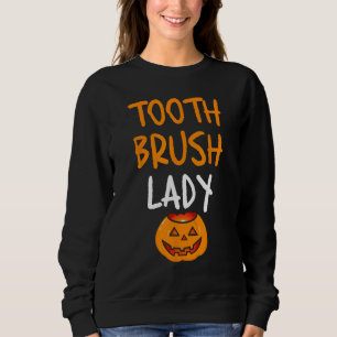 Toothbrush Lady Funny Pumpkin Nurse Dentist Lazy H Sweatshirt
