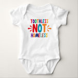 Toothless NOT Homeless Funny Saying Baby Bodysuit<br><div class="desc">Toothless NOT Homeless</div>