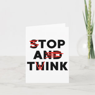 Top A Twink (stop And Think) Funny  Card