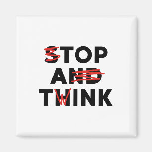Top A Twink (stop And Think) Funny Magnet