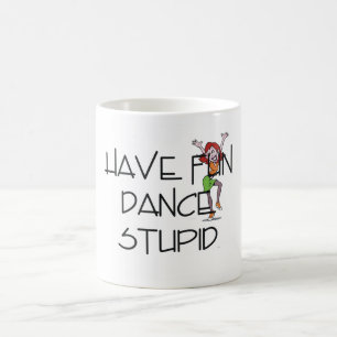 TOP Dance Stupid Coffee Mug