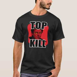 "Top Kill" BP OIL SPILL T-Shirt